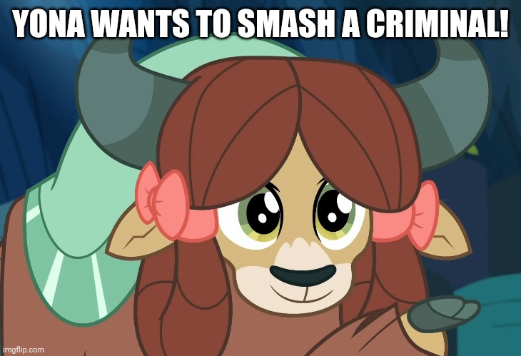 YONA WANTS TO SMASH A CRIMINAL! | made w/ Imgflip meme maker