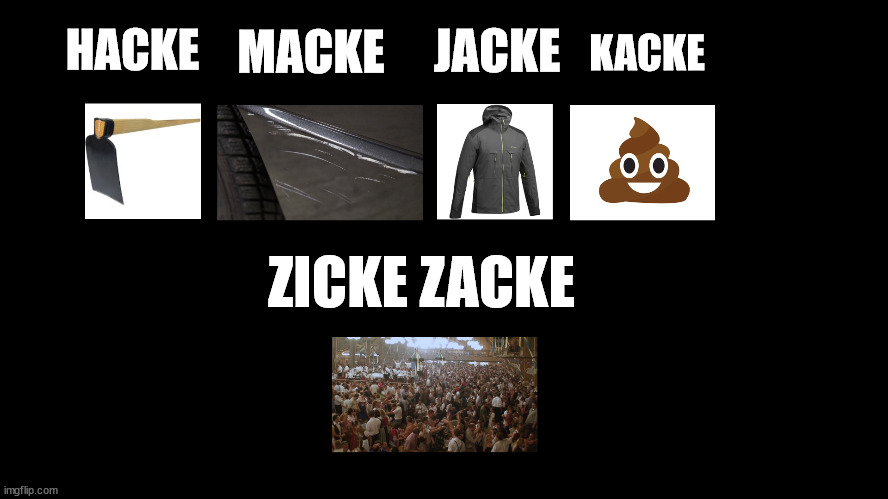 German for Beginners | KACKE; JACKE; MACKE; HACKE; ZICKE ZACKE | image tagged in hoe,scratch,jacket,poop | made w/ Imgflip meme maker
