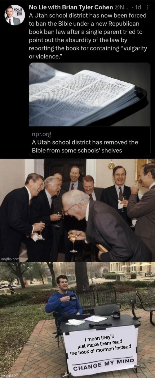 I mean it’s Utah it if were Florida that would be different. | I mean they’ll just make them read the book of mormon instead | image tagged in memes,change my mind | made w/ Imgflip meme maker