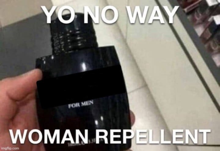 Women Repelent | image tagged in women repelent | made w/ Imgflip meme maker