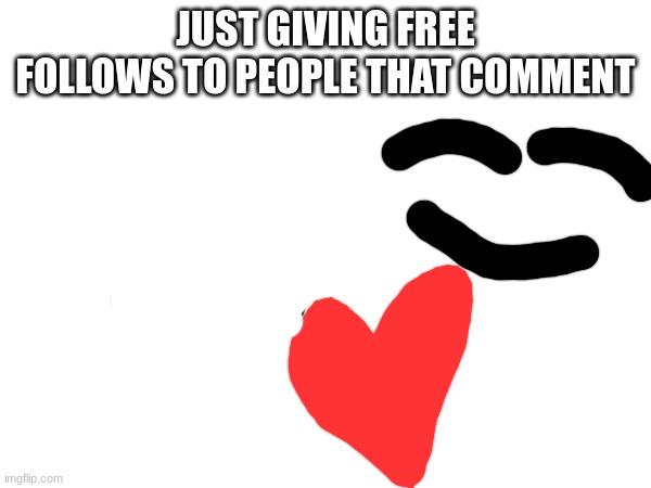 :-D | JUST GIVING FREE FOLLOWS TO PEOPLE THAT COMMENT | image tagged in followers,oh wow are you actually reading these tags,thank you for reading my tags | made w/ Imgflip meme maker