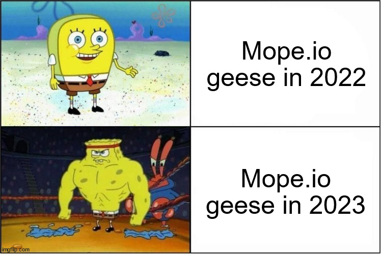 In the past geese were easy to kill. Now whenever I'm in the pond I always get killed. | Mope.io geese in 2022; Mope.io geese in 2023 | image tagged in weak vs strong spongebob | made w/ Imgflip meme maker