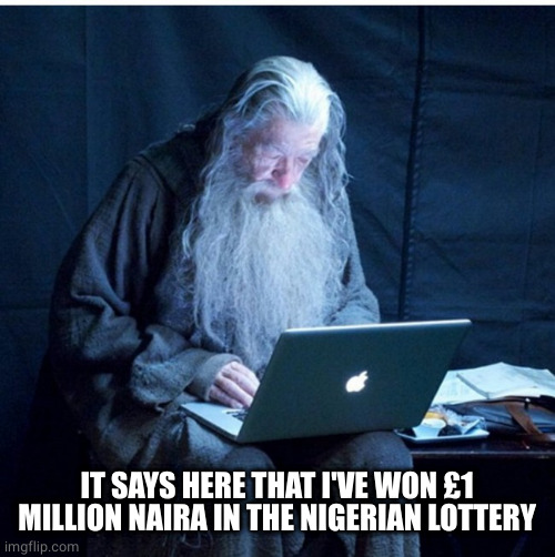 wizard install | IT SAYS HERE THAT I'VE WON £1 MILLION NAIRA IN THE NIGERIAN LOTTERY | image tagged in wizard install | made w/ Imgflip meme maker