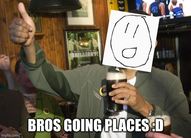 Bros Going Places | BROS GOING PLACES :D | image tagged in not bad | made w/ Imgflip meme maker