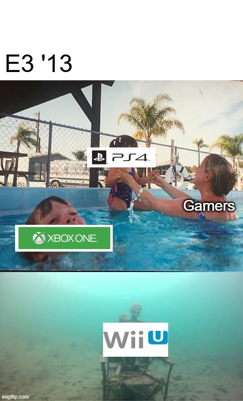E3 2013 be like... | E3 '13; Gamers | image tagged in mother ignoring kid drowning in a pool,ps4,xbox one,wii u,2010s,e3 | made w/ Imgflip meme maker