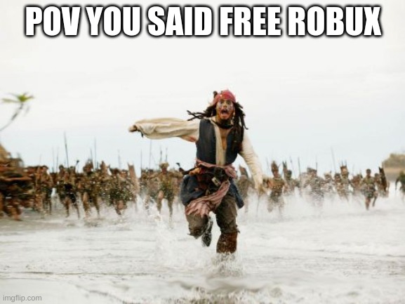 FREE ROBUX | POV YOU SAID FREE ROBUX | image tagged in memes,jack sparrow being chased | made w/ Imgflip meme maker