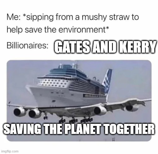 John Kerry and Bill Gates | GATES AND KERRY; SAVING THE PLANET TOGETHER | image tagged in john kerry and bill gates | made w/ Imgflip meme maker