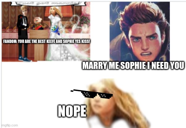 Kotlc Drama | FANDOM: YOU ARE THE BEST KEEFE AND SOPHIE YES KISS! MARRY ME SOPHIE I NEED YOU; NOPE | image tagged in kotlc sophies wedding with keefe | made w/ Imgflip meme maker