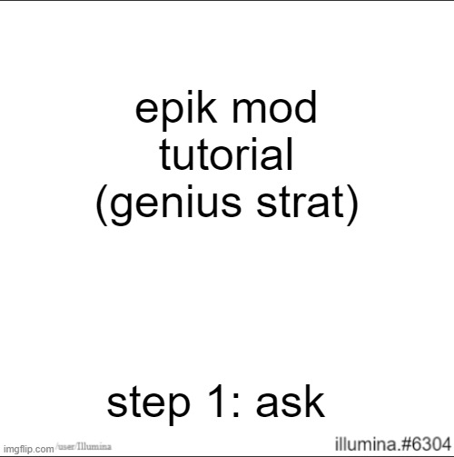 epik mod tutorial (genius strat); step 1: ask | made w/ Imgflip meme maker