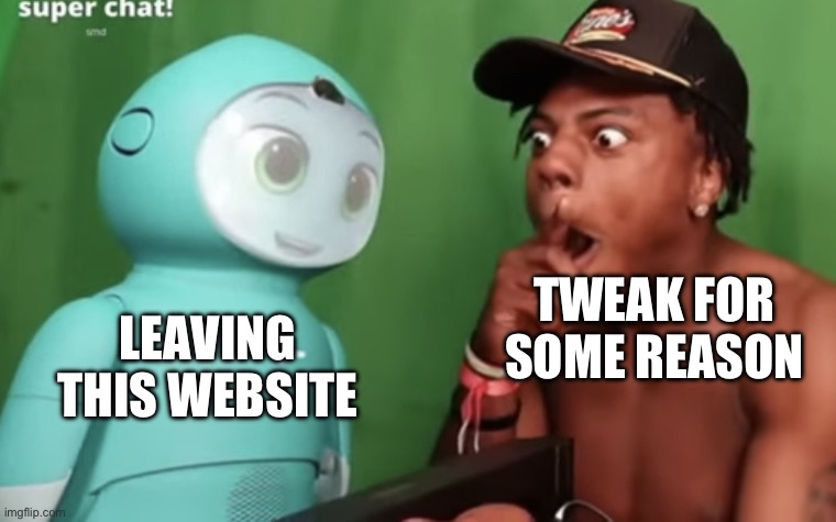 Speed amazed by Moxie | TWEAK FOR SOME REASON; LEAVING THIS WEBSITE | image tagged in speed amazed by moxie | made w/ Imgflip meme maker