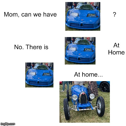 Mom can we have | image tagged in mom can we have,car,cars,cool,funny,meme | made w/ Imgflip meme maker