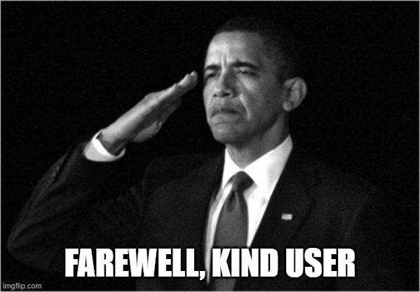 obama-salute | FAREWELL, KIND USER | image tagged in obama-salute | made w/ Imgflip meme maker