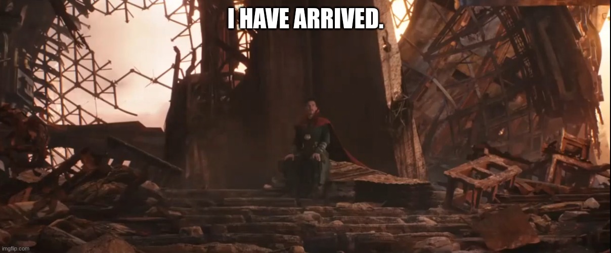 *It has to be this way begins to play* | I HAVE ARRIVED. | image tagged in congratulations you are a prophet | made w/ Imgflip meme maker