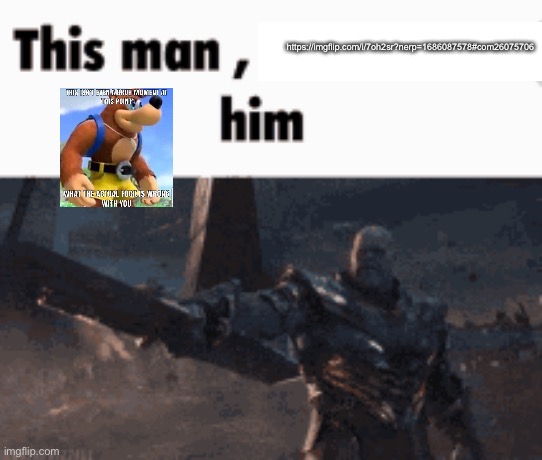 This man, _____ him | https://imgflip.com/i/7oh2sr?nerp=1686087578#com26075706 | image tagged in this man _____ him | made w/ Imgflip meme maker