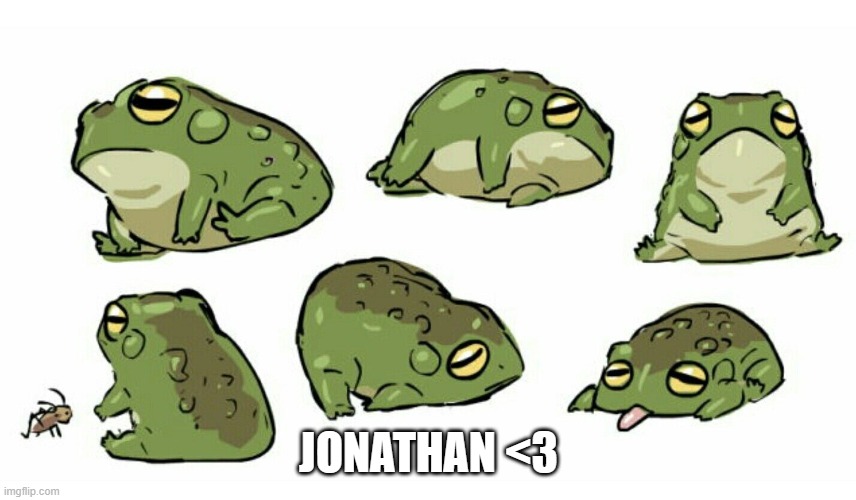 My Boy | JONATHAN <3 | image tagged in frog,jonathan,my boy,look at him | made w/ Imgflip meme maker