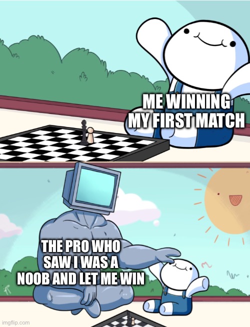interesting title | ME WINNING MY FIRST MATCH; THE PRO WHO SAW I WAS A NOOB AND LET ME WIN | image tagged in odd1sout vs computer chess | made w/ Imgflip meme maker