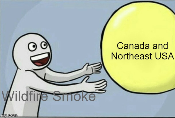 Canada is getting too many wildfires now | Canada and Northeast USA; Wildfire Smoke | image tagged in memes,canada,usa,wildfire,wildfires | made w/ Imgflip meme maker