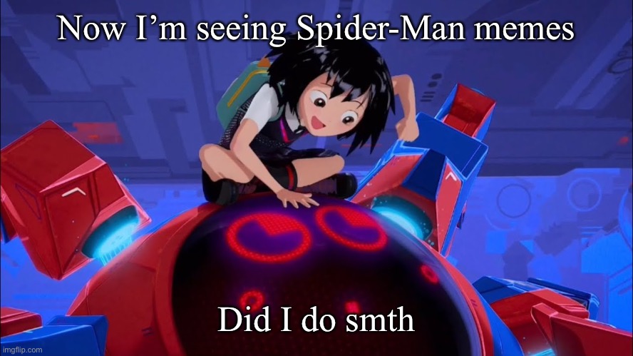 . | Now I’m seeing Spider-Man memes; Did I do smth | made w/ Imgflip meme maker