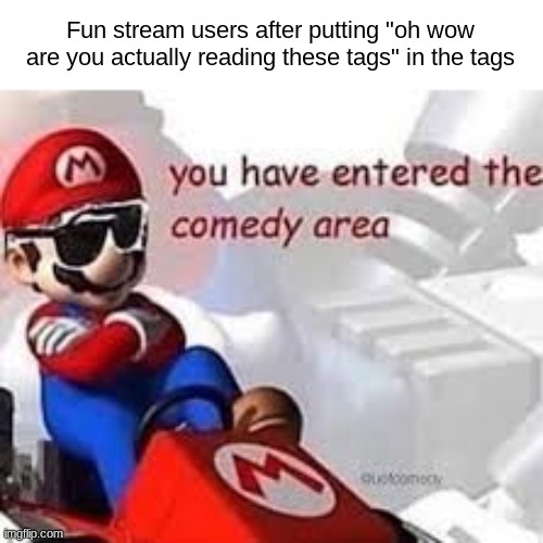 Image Title | Fun stream users after putting "oh wow are you actually reading these tags" in the tags | image tagged in oh wow are you actually reading these tags,child po | made w/ Imgflip meme maker