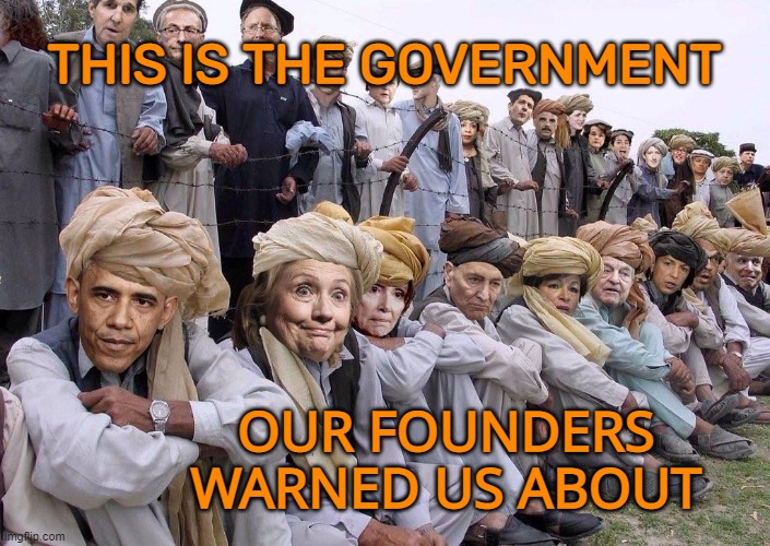 This Is The Government Our Founders Warned Us About | THIS IS THE GOVERNMENT; OUR FOUNDERS WARNED US ABOUT | image tagged in democrats corrupt to gitmo | made w/ Imgflip meme maker
