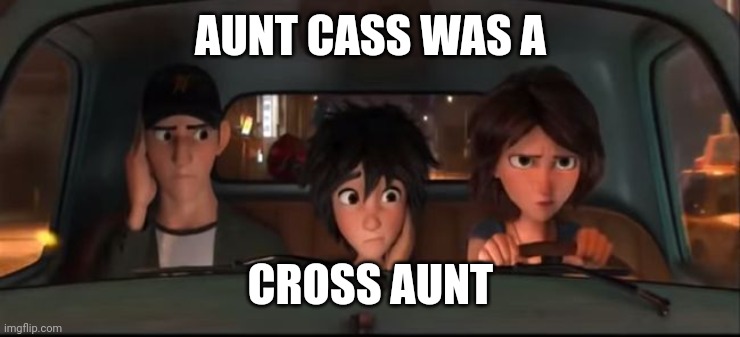 Cross Aunt | AUNT CASS WAS A; CROSS AUNT | image tagged in big hero 6,angry,aunt,disney | made w/ Imgflip meme maker