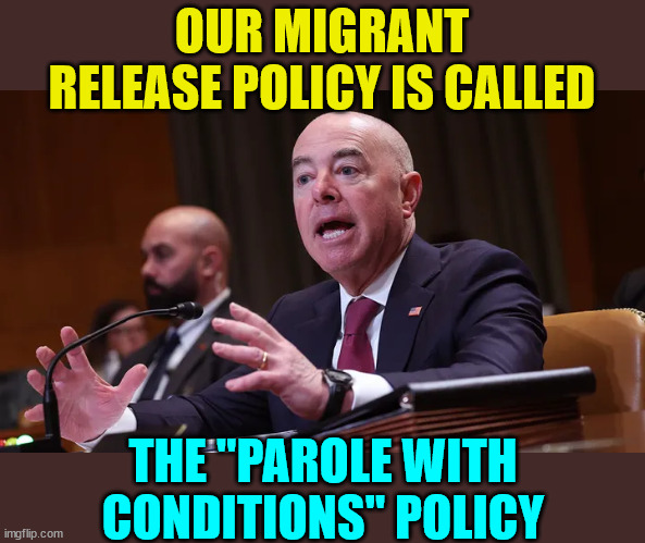 OUR MIGRANT RELEASE POLICY IS CALLED THE "PAROLE WITH CONDITIONS" POLICY | made w/ Imgflip meme maker