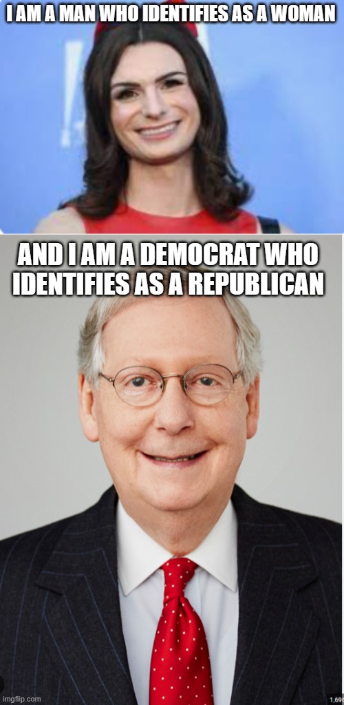 I AM A MAN WHO IDENTIFIES AS A WOMAN; AND I AM A DEMOCRAT WHO IDENTIFIES AS A REPUBLICAN | made w/ Imgflip meme maker