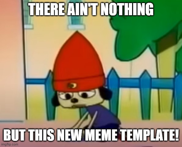 New meme template :0 | THERE AIN'T NOTHING; BUT THIS NEW MEME TEMPLATE! | image tagged in there ain't nothing but jobs i can't do | made w/ Imgflip meme maker