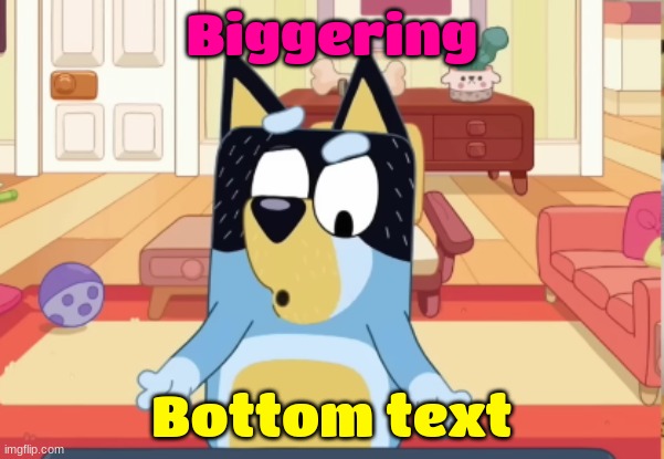 Biggering | Biggering; Bottom text | image tagged in bandit raging | made w/ Imgflip meme maker