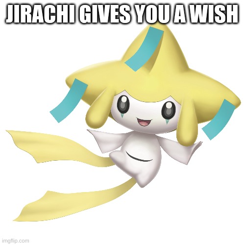 JIRACHI GIVES YOU A WISH | made w/ Imgflip meme maker