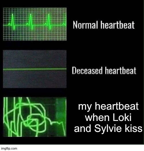 i swear i didn't breathe either | my heartbeat when Loki and Sylvie kiss | image tagged in normal heartbeat deceased heartbeat | made w/ Imgflip meme maker
