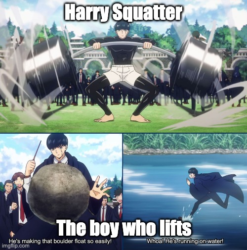 Harry Squatter - The boy who lifts | Harry Squatter; The boy who lifts | image tagged in mashle,funny | made w/ Imgflip meme maker