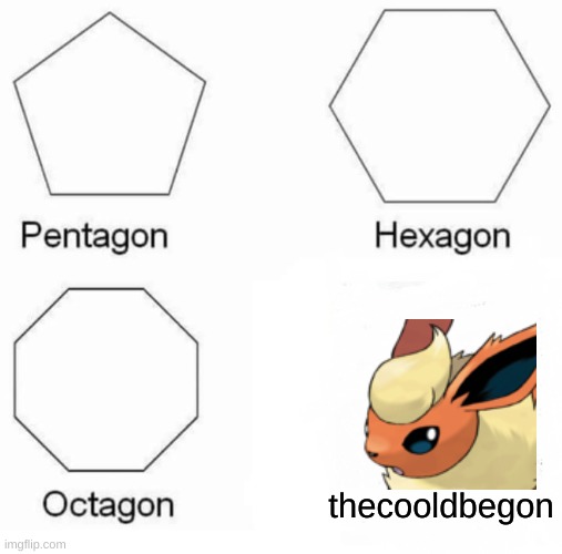 Pentagon Hexagon Octagon | thecooldbegon | image tagged in memes,pentagon hexagon octagon | made w/ Imgflip meme maker