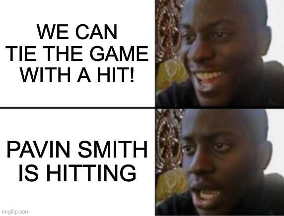 D-Backs leadoff not able to hit | WE CAN TIE THE GAME WITH A HIT! PAVIN SMITH IS HITTING | image tagged in oh yeah oh no,baseball,major league baseball,mlb,mlb baseball,arizona diamondbacks | made w/ Imgflip meme maker