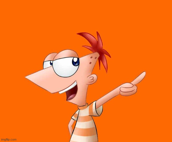 phineas and ferb  | image tagged in phineas and ferb | made w/ Imgflip meme maker