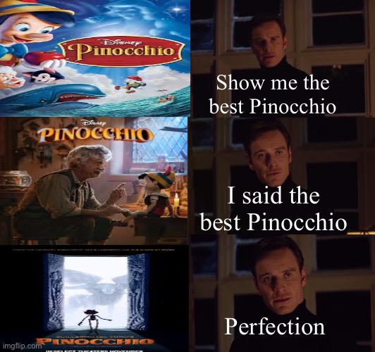 Guillermo del Toro | Show me the best Pinocchio; I said the best Pinocchio; Perfection | image tagged in perfection | made w/ Imgflip meme maker