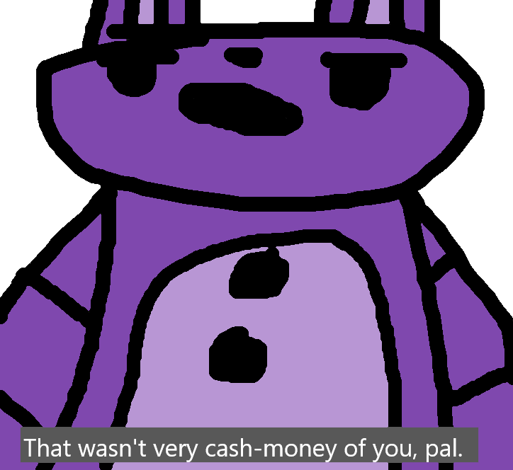 C That wasn't very cash-money of you, pal. Blank Meme Template