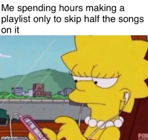 Meme #1,724 | image tagged in memes,repost,playlist,relatable,all the times,songs | made w/ Imgflip meme maker