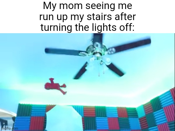 Elmo and the stairs | My mom seeing me run up my stairs after turning the lights off: | image tagged in elmo | made w/ Imgflip meme maker
