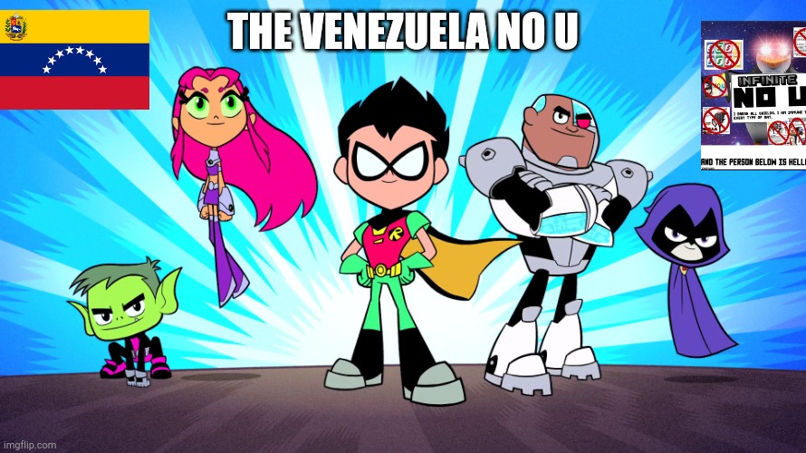Ok krewfam this is a spoiler | THE VENEZUELA NO U | image tagged in teen titans go | made w/ Imgflip meme maker