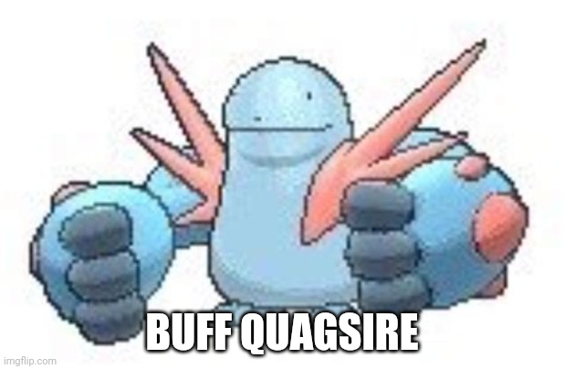 Buff Quagsire | BUFF QUAGSIRE | image tagged in pokemon,quagsire | made w/ Imgflip meme maker