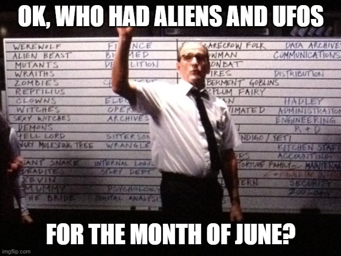 June is gonna get weird | OK, WHO HAD ALIENS AND UFOS; FOR THE MONTH OF JUNE? | image tagged in funny memes,june,ufo | made w/ Imgflip meme maker