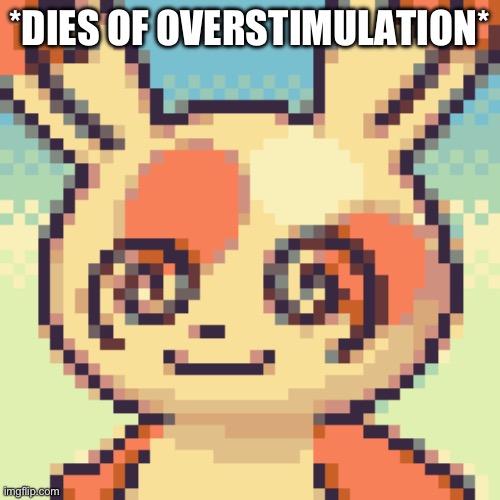 *DIES OF OVERSTIMULATION* | made w/ Imgflip meme maker