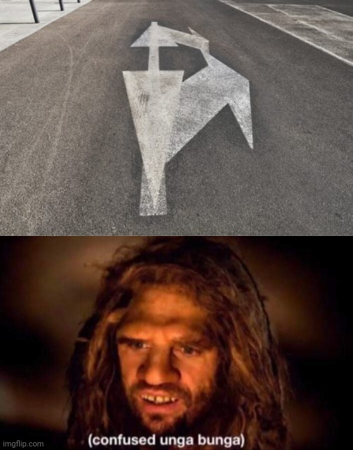 Confusing road arrows | image tagged in confused unga bunga,arrows,arrow,road,you had one job,memes | made w/ Imgflip meme maker