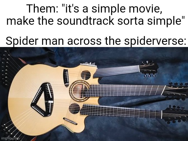 *ultra mega super music intensifies* | Them: "it's a simple movie,  make the soundtrack sorta simple"; Spider man across the spiderverse: | image tagged in why are you reading this,stop,never gonna give you up,never gonna let you down,never gonna run around,and desert you | made w/ Imgflip meme maker