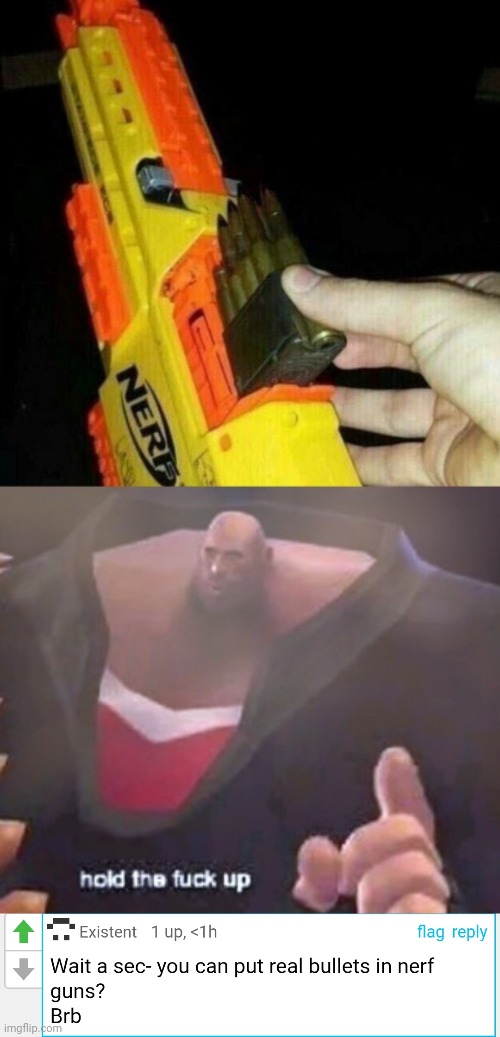 Meme #1,735 | image tagged in comments,cursed,dark humor,bullets,nerf,funny | made w/ Imgflip meme maker