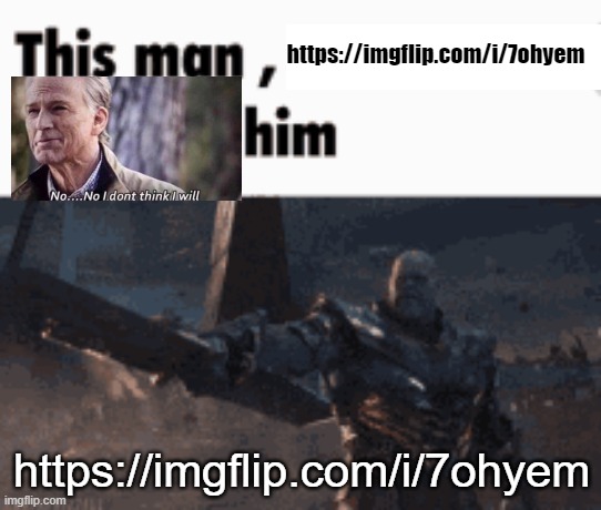 This man, _____ him | https://imgflip.com/i/7ohyem; https://imgflip.com/i/7ohyem | image tagged in this man _____ him | made w/ Imgflip meme maker