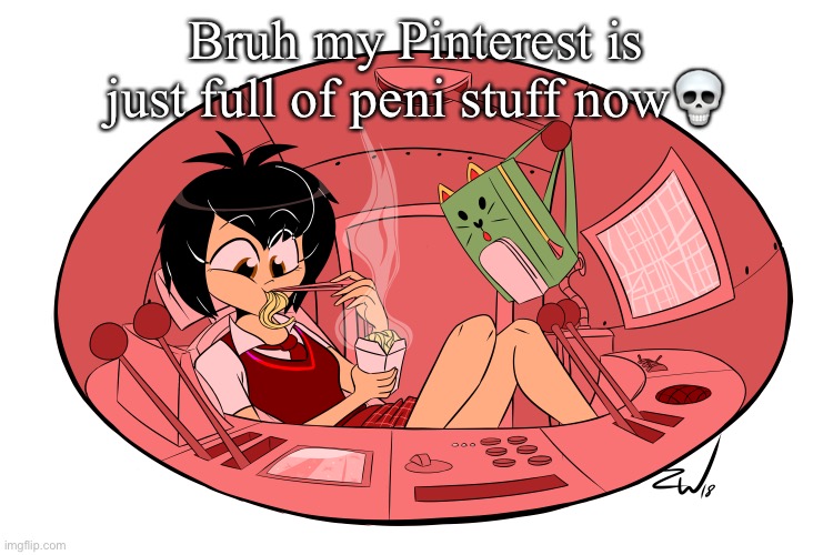 Noodles | Bruh my Pinterest is just full of peni stuff now💀 | image tagged in noodles | made w/ Imgflip meme maker
