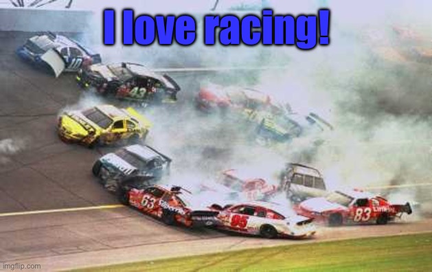 Because Race Car | I love racing! | image tagged in racist,proud,proudracist,letsrace,letsberacists | made w/ Imgflip meme maker