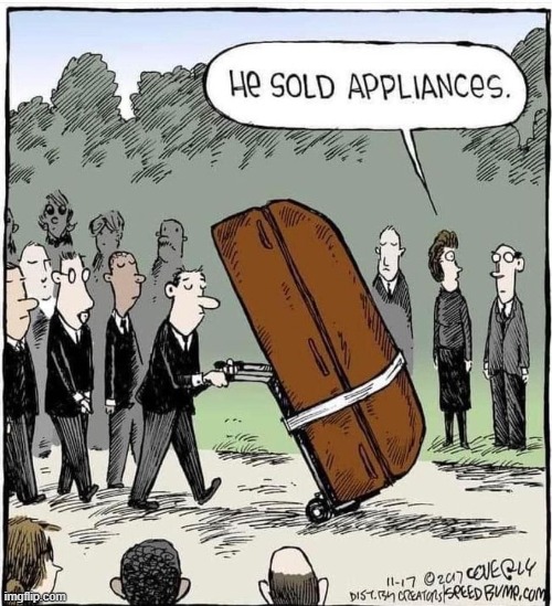 Death of a Salesman... (Appliance Department) | image tagged in vince vance,funeral,death of a salesman,appliances,memes,comics/cartoons | made w/ Imgflip meme maker